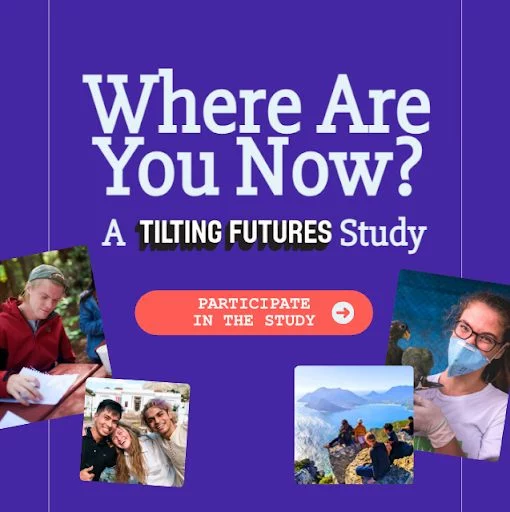 Have you applied to our programs? Where are you now?
We are launching a major study to learn more about where our incredible community is today and how your experiences have shaped the paths you’ve taken.
Whether you spent a season with us in one of our programs or your path took you in a different direction, you are a part of our community and we’ve been wondering how you're doing.
Be among the first 300 eligible participants to complete the survey to receive a $20 USD gift card. You'll have the option to donate your reward! 
🚀 Catch us up on your journey! Check your inbox for the link to get started!